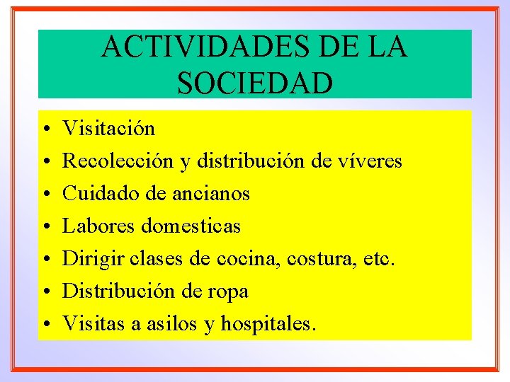 ACTIVIDADES DE LA SOCIEDAD • • Visitación Recolección y distribución de víveres Cuidado de