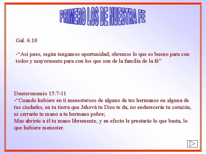 Gal. 6: 10 -“Asi pues, según tengamos oportunidad, obremos lo que es bueno para