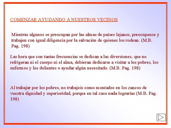 COMENZAR AYUDANDO A NUESTROS VECINOS Mientras algunos se preocupan por las almas de países