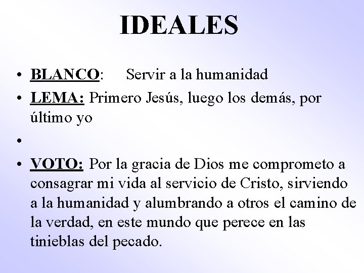 IDEALES • BLANCO: Servir a la humanidad • LEMA: Primero Jesús, luego los demás,