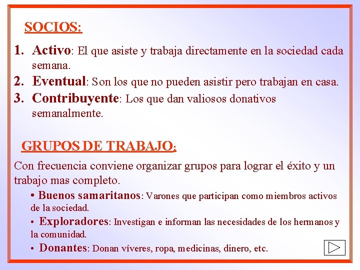 SOCIOS: 1. Activo: El que asiste y trabaja directamente en la sociedad cada semana.