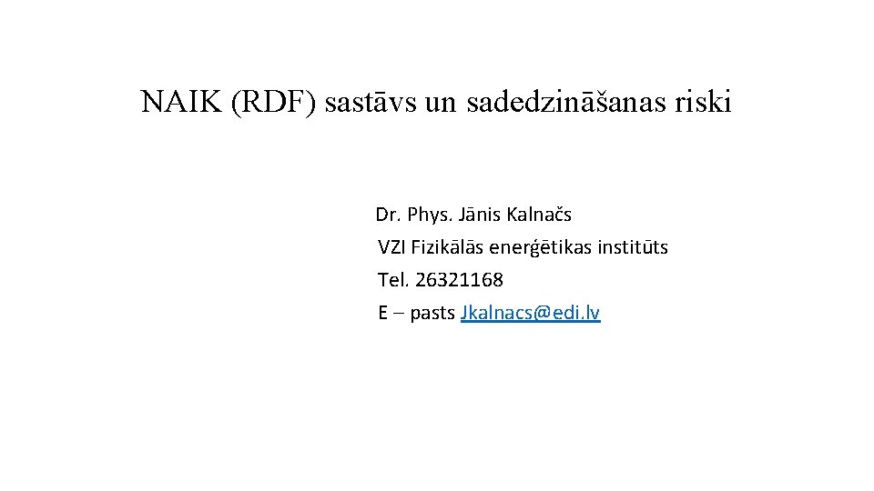 NAIK (RDF) sastāvs un sadedzināšanas riski Dr. Phys. Jānis Kalnačs VZI Fizikālās enerģētikas institūts