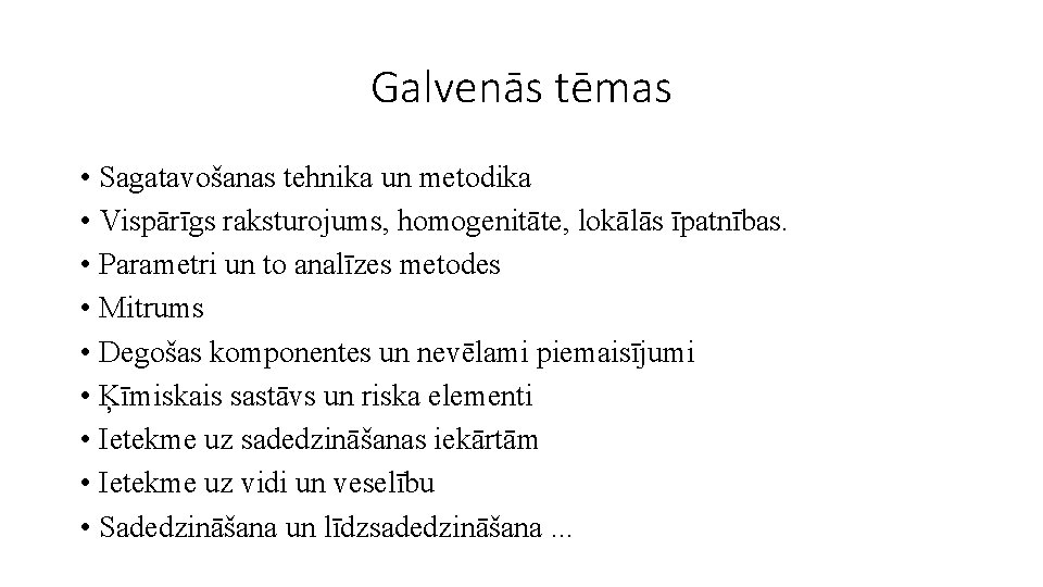 Galvenās tēmas • Sagatavošanas tehnika un metodika • Vispārīgs raksturojums, homogenitāte, lokālās īpatnības. •