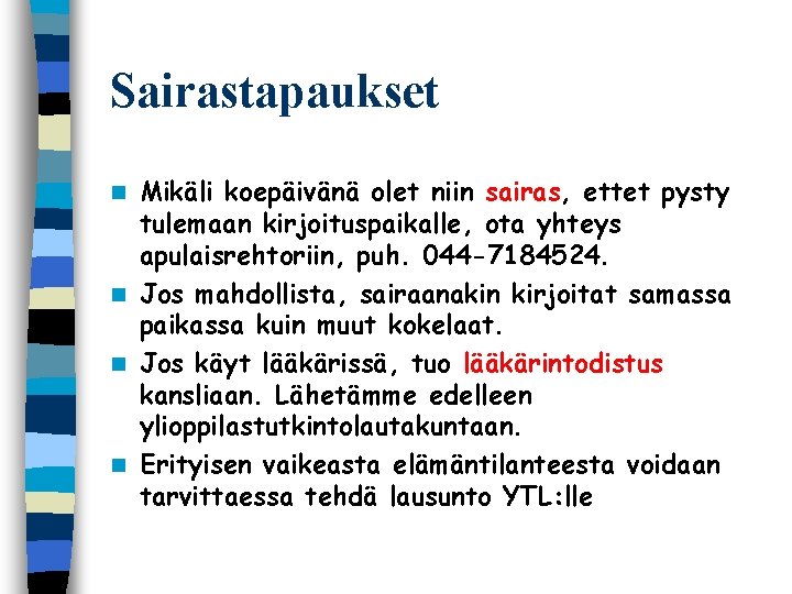 Sairastapaukset Mikäli koepäivänä olet niin sairas, ettet pysty tulemaan kirjoituspaikalle, ota yhteys apulaisrehtoriin, puh.