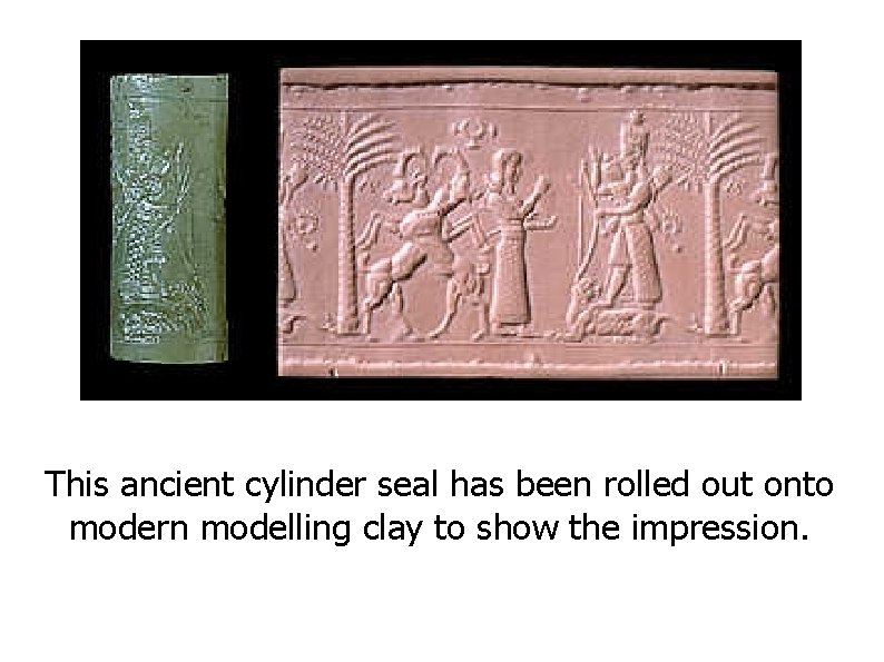 This ancient cylinder seal has been rolled out onto modern modelling clay to show