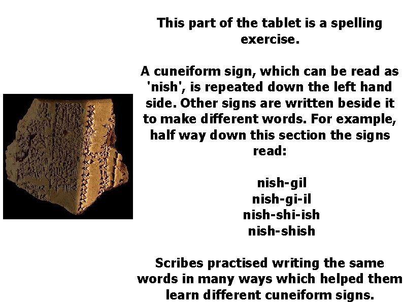 This part of the tablet is a spelling exercise. A cuneiform sign, which can
