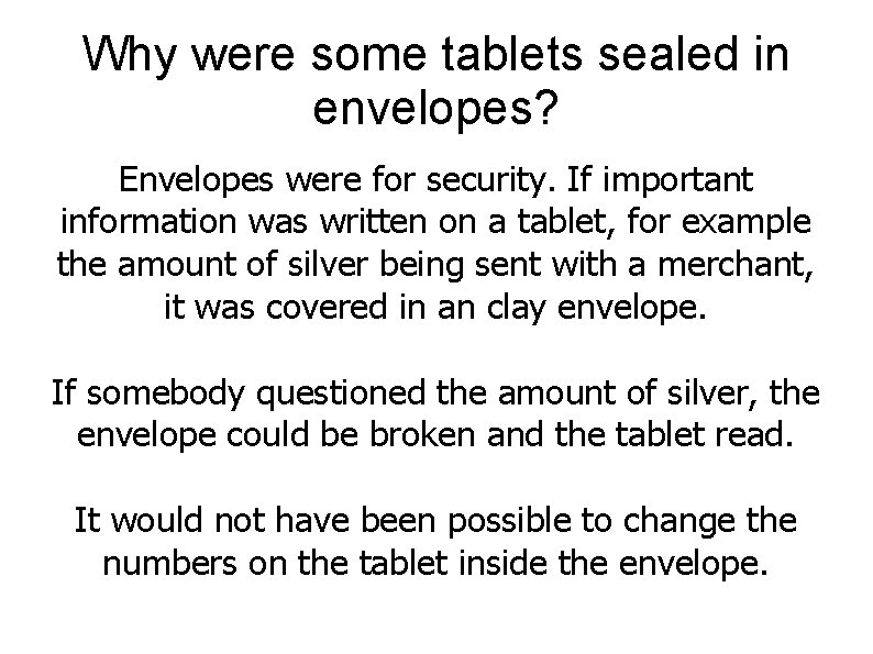 Why were some tablets sealed in envelopes? Envelopes were for security. If important information
