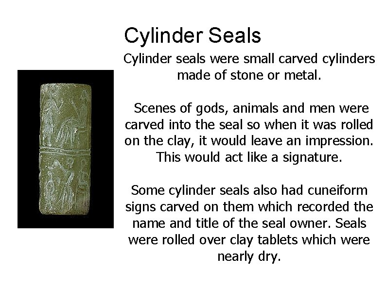 Cylinder Seals Cylinder seals were small carved cylinders made of stone or metal. Scenes