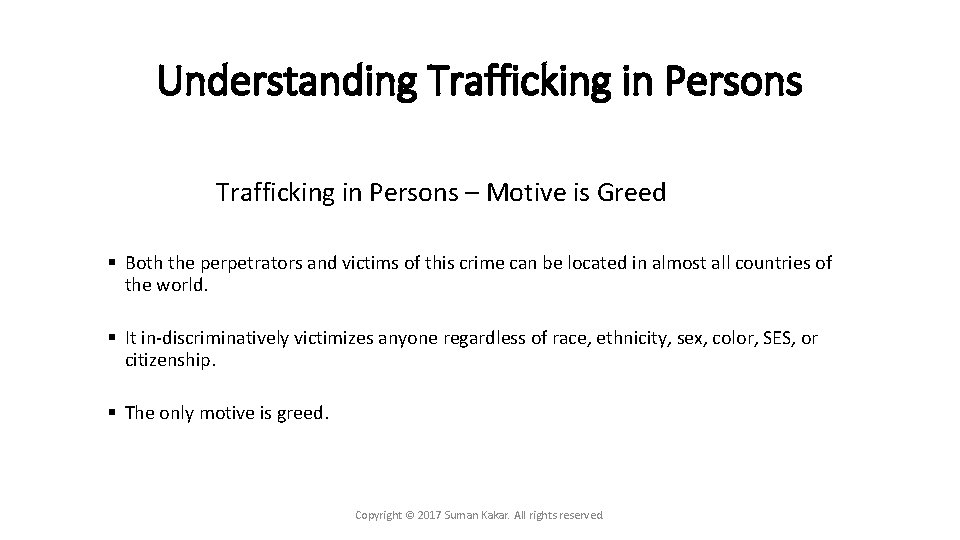 Understanding Trafficking in Persons – Motive is Greed § Both the perpetrators and victims