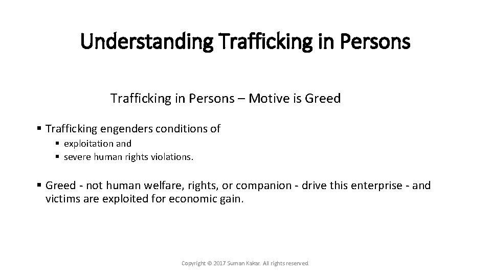 Understanding Trafficking in Persons – Motive is Greed § Trafficking engenders conditions of §