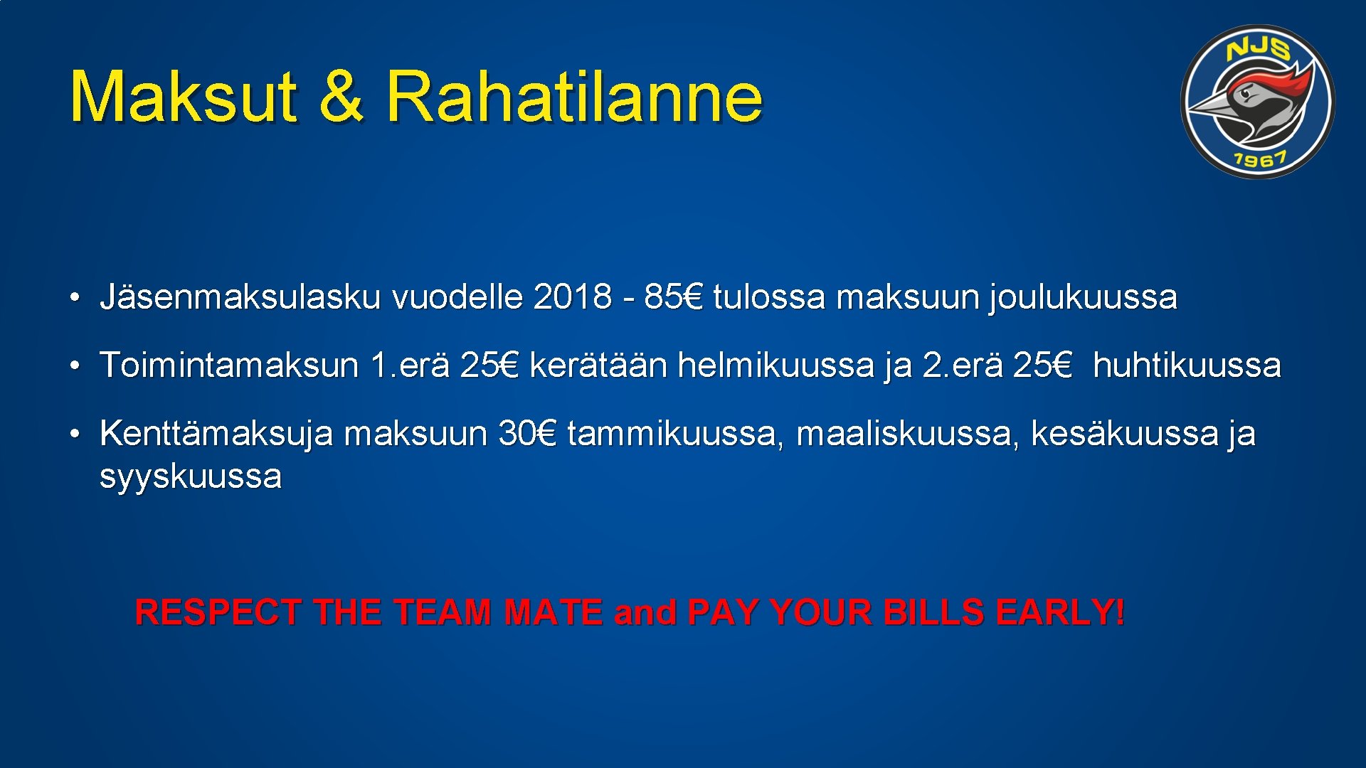 Maksut & Rahatilanne • Jäsenmaksulasku vuodelle 2018 - 85€ tulossa maksuun joulukuussa • Toimintamaksun