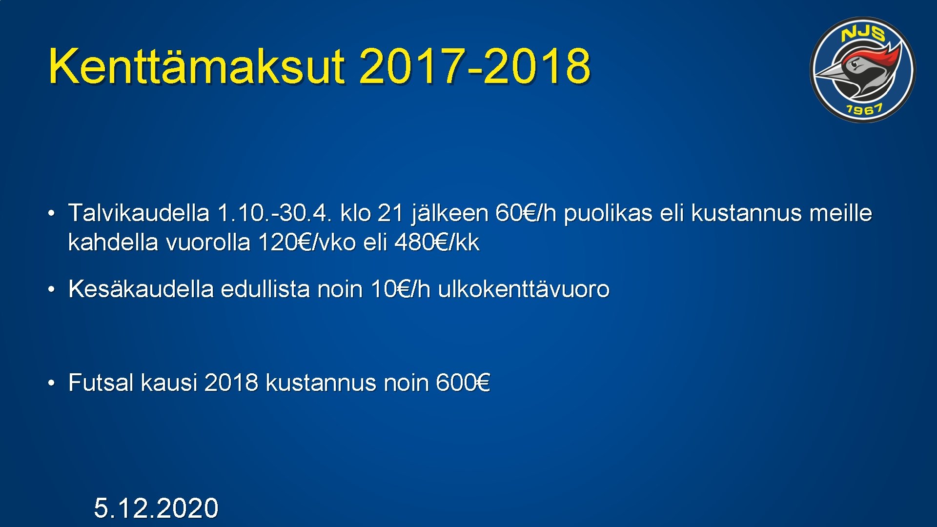 Kenttämaksut 2017 -2018 • Talvikaudella 1. 10. -30. 4. klo 21 jälkeen 60€/h puolikas