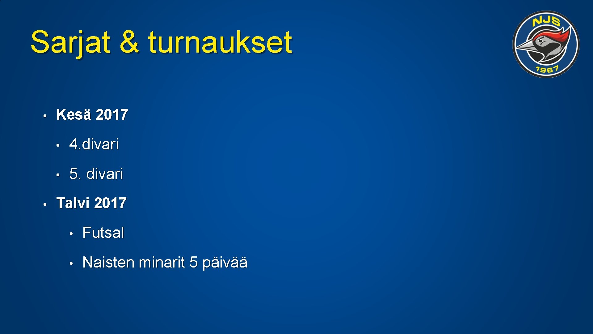 Sarjat & turnaukset • • Kesä 2017 • 4. divari • 5. divari Talvi Sarjat & turnaukset • • Kesä 2017 • 4. divari • 5. divari Talvi