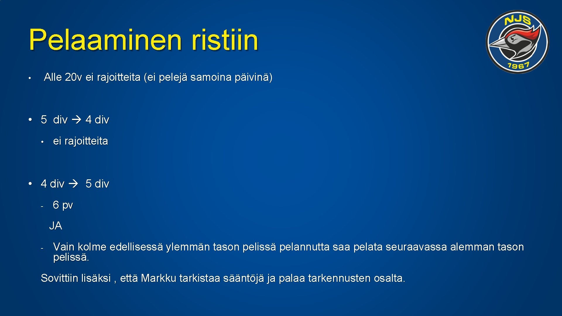 Pelaaminen ristiin Alle 20 v ei rajoitteita (ei pelejä samoina päivinä) • • 5