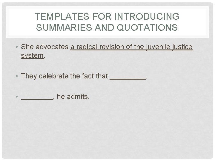 TEMPLATES FOR INTRODUCING SUMMARIES AND QUOTATIONS • She advocates a radical revision of the