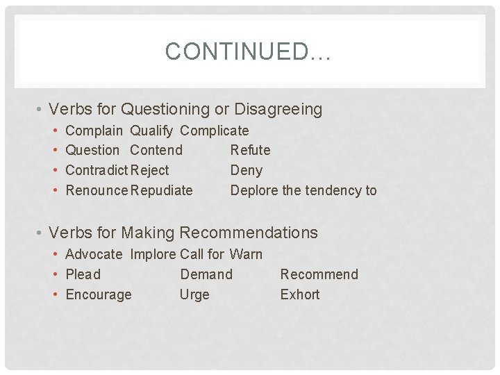 CONTINUED… • Verbs for Questioning or Disagreeing • • Complain Qualify Complicate Question Contend