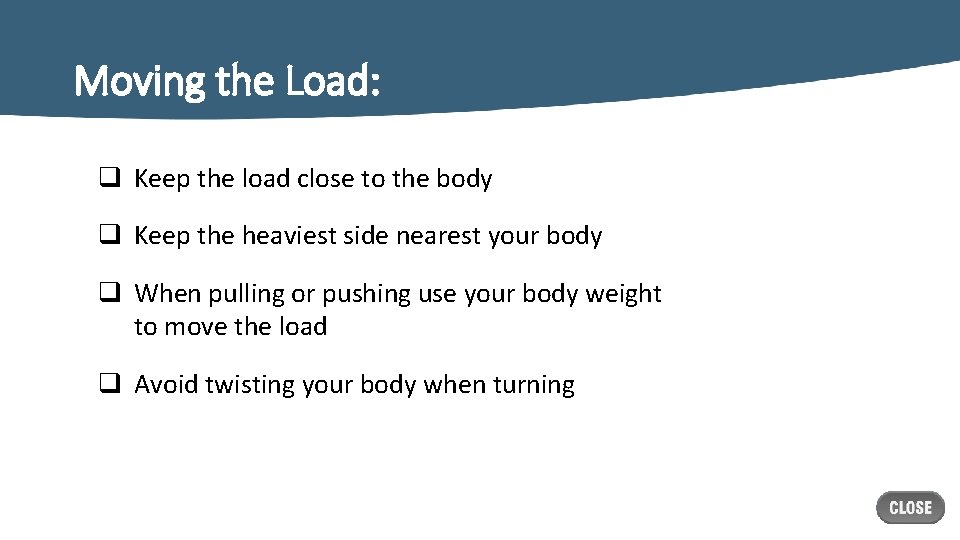 Moving the Load: q Keep the load close to the body q Keep the