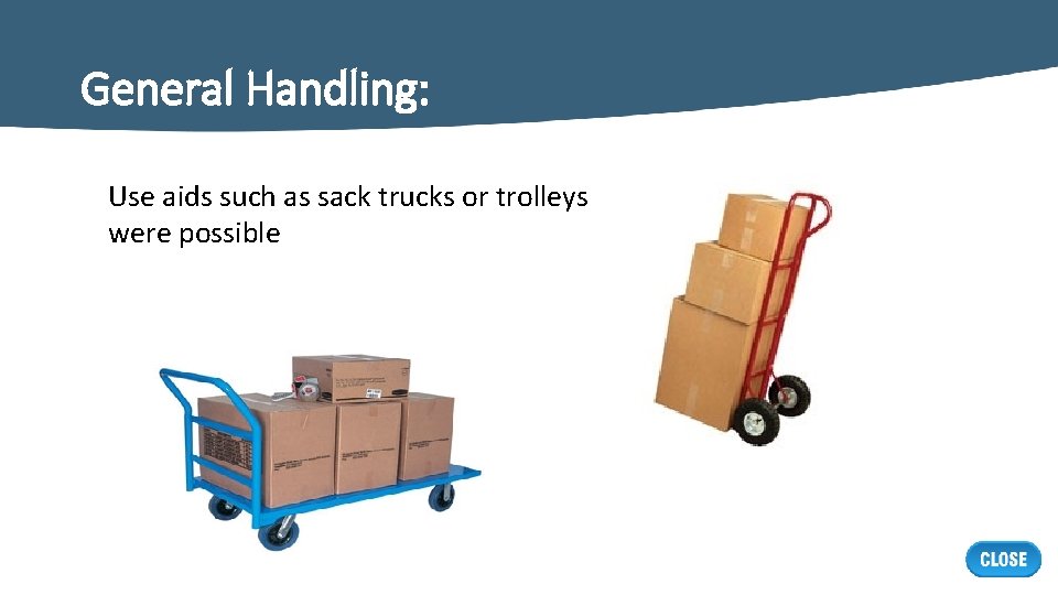 General Handling: Use aids such as sack trucks or trolleys were possible 