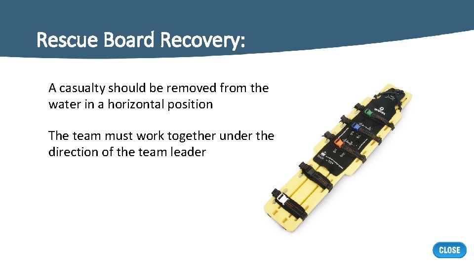 Rescue Board Recovery: A casualty should be removed from the water in a horizontal