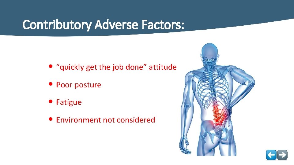 Contributory Adverse Factors: • “quickly get the job done” attitude • Poor posture •