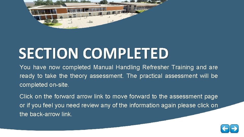 SECTION COMPLETED You have now completed Manual Handling Refresher Training and are ready to