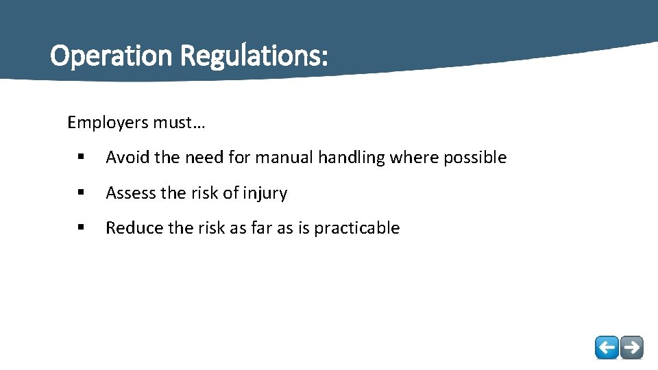 Operation Regulations: Employers must… § Avoid the need for manual handling where possible §