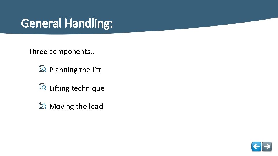 General Handling: Three components. . Planning- the lift Lifting technique Moving the load 