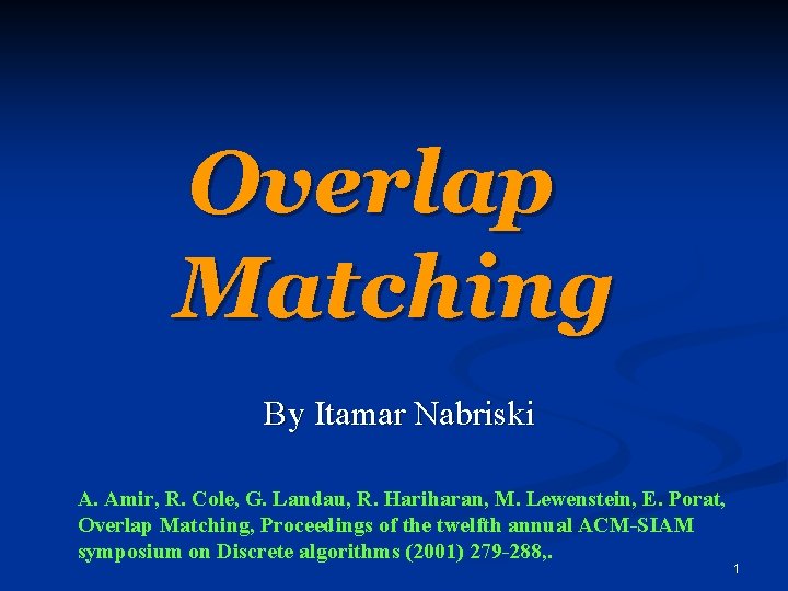 Overlap Matching By Itamar Nabriski A. Amir, R. Cole, G. Landau, R. Hariharan, M.