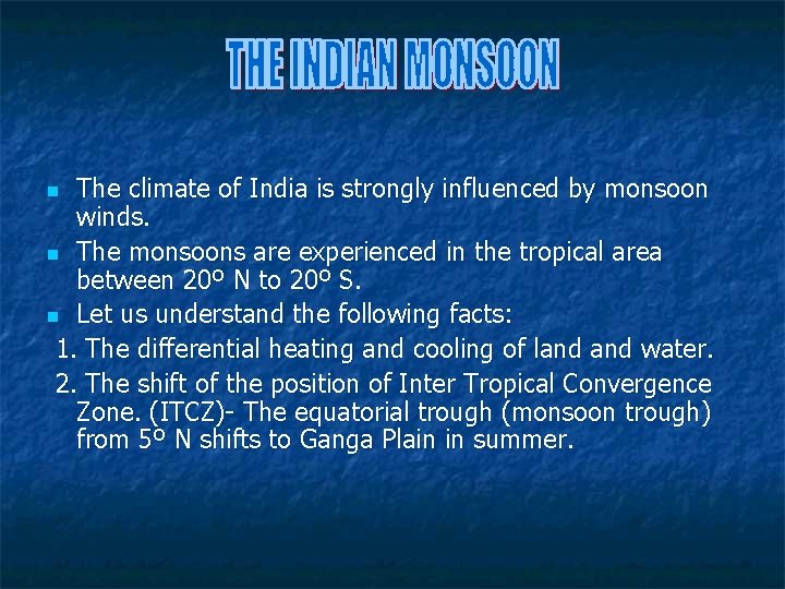The climate of India is strongly influenced by monsoon winds. n The monsoons are