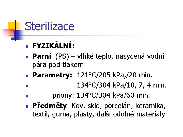 Sterilizace n n n FYZIKÁLNÍ: Parní (PS) – vlhké teplo, nasycená vodní pára pod