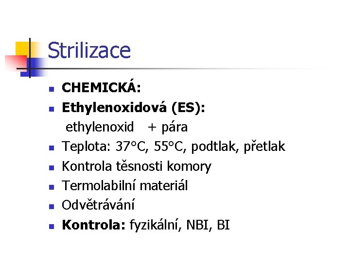 Strilizace CHEMICKÁ: n Ethylenoxidová (ES): ethylenoxid + pára n Teplota: 37°C, 55°C, podtlak, přetlak