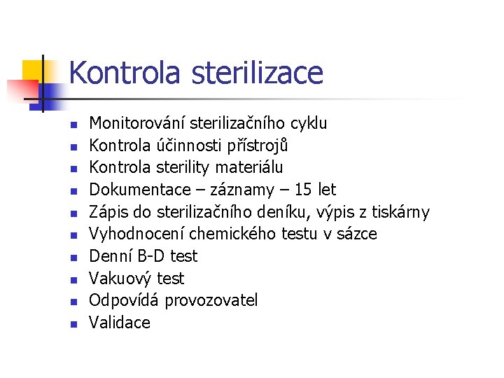 Kontrola sterilizace n n n n n Monitorování sterilizačního cyklu Kontrola účinnosti přístrojů Kontrola