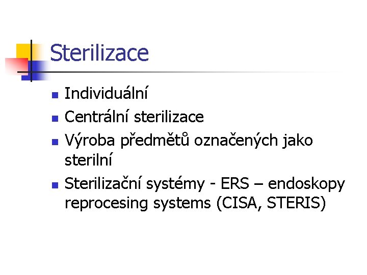 Sterilizace n n Individuální Centrální sterilizace Výroba předmětů označených jako sterilní Sterilizační systémy -