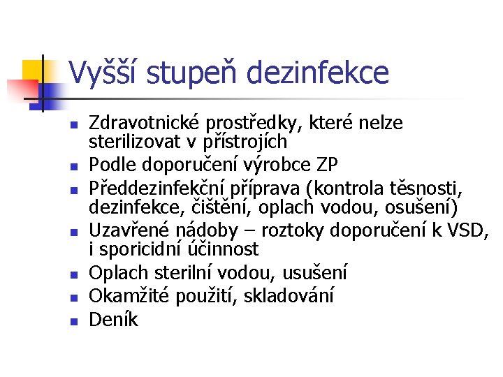 Vyšší stupeň dezinfekce n n n n Zdravotnické prostředky, které nelze sterilizovat v přístrojích