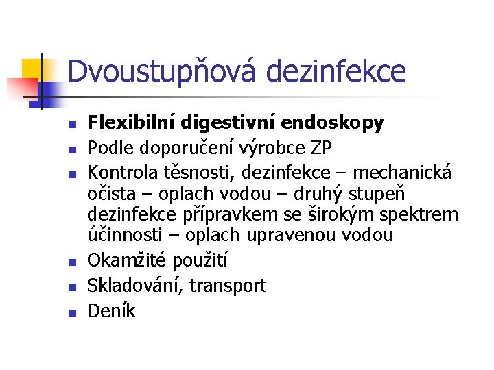 Dvoustupňová dezinfekce n n n Flexibilní digestivní endoskopy Podle doporučení výrobce ZP Kontrola těsnosti,