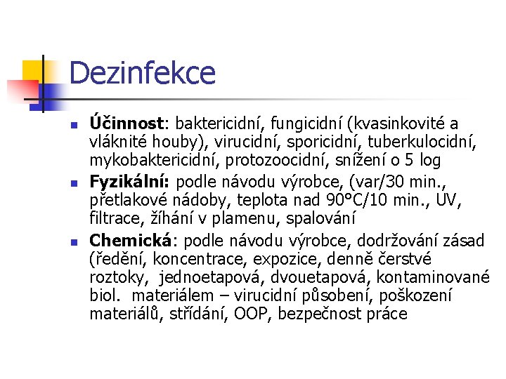 Dezinfekce n n n Účinnost: baktericidní, fungicidní (kvasinkovité a vláknité houby), virucidní, sporicidní, tuberkulocidní,