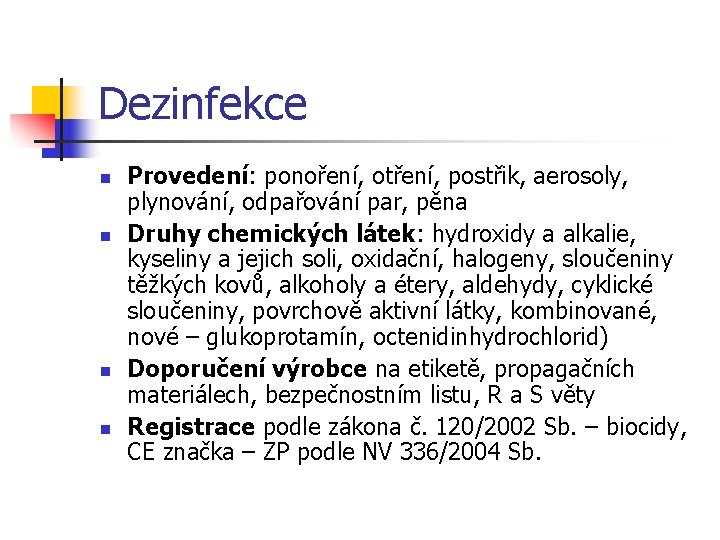 Dezinfekce n n Provedení: ponoření, otření, postřik, aerosoly, plynování, odpařování par, pěna Druhy chemických