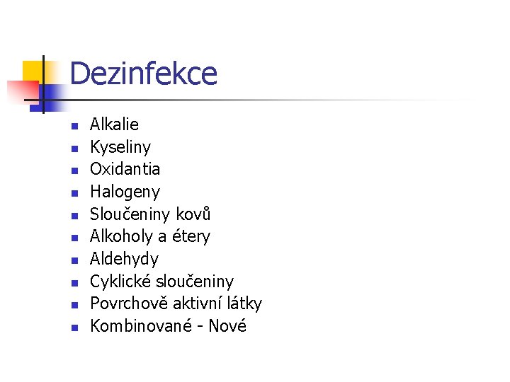 Dezinfekce n n n n n Alkalie Kyseliny Oxidantia Halogeny Sloučeniny kovů Alkoholy a
