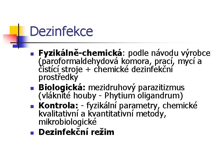Dezinfekce n n Fyzikálně-chemická: podle návodu výrobce (paroformaldehydová komora, prací, mycí a čistící stroje