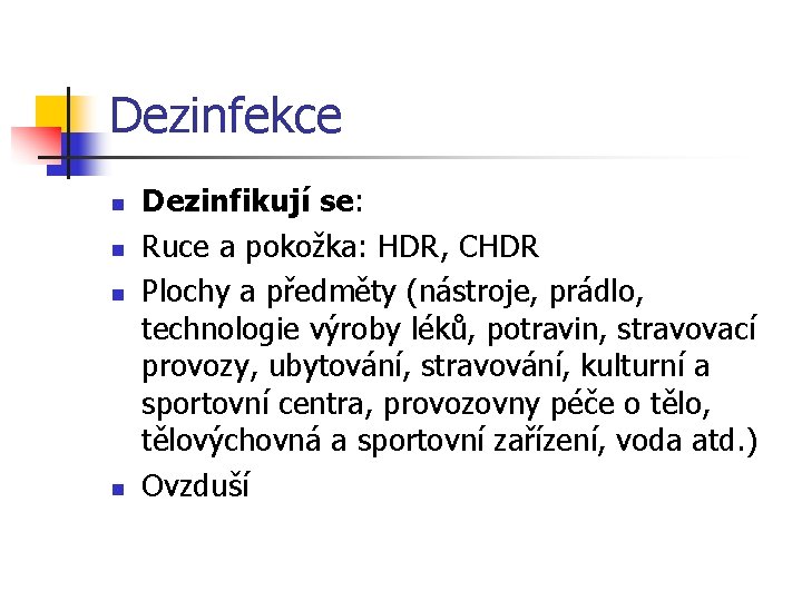 Dezinfekce n n Dezinfikují se: Ruce a pokožka: HDR, CHDR Plochy a předměty (nástroje,
