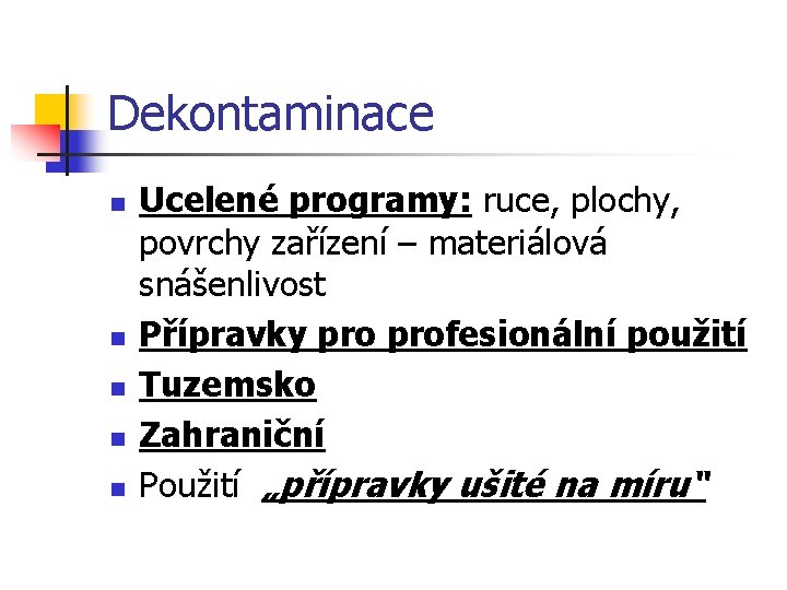 Dekontaminace n n n Ucelené programy: ruce, plochy, povrchy zařízení – materiálová snášenlivost Přípravky