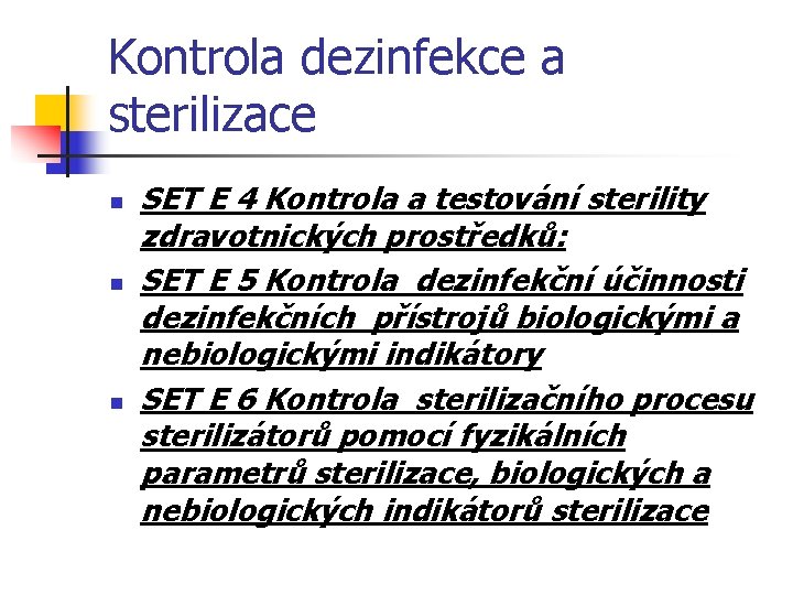 Kontrola dezinfekce a sterilizace n n n SET E 4 Kontrola a testování sterility