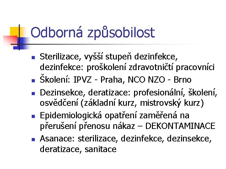 Odborná způsobilost n n n Sterilizace, vyšší stupeň dezinfekce, dezinfekce: proškolení zdravotničtí pracovníci Školení:
