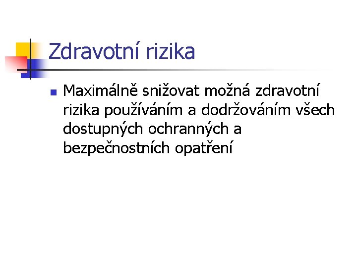 Zdravotní rizika n Maximálně snižovat možná zdravotní rizika používáním a dodržováním všech dostupných ochranných