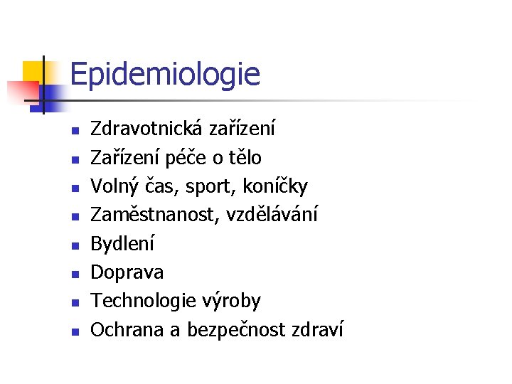 Epidemiologie n n n n Zdravotnická zařízení Zařízení péče o tělo Volný čas, sport,