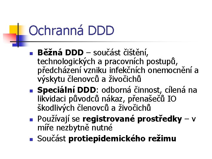 Ochranná DDD n n Běžná DDD – součást čištění, technologických a pracovních postupů, předcházení