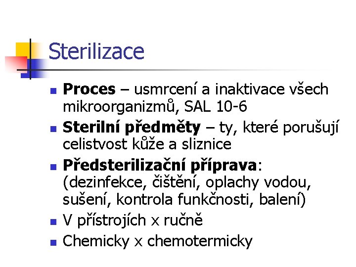 Sterilizace n n n Proces – usmrcení a inaktivace všech mikroorganizmů, SAL 10 -6