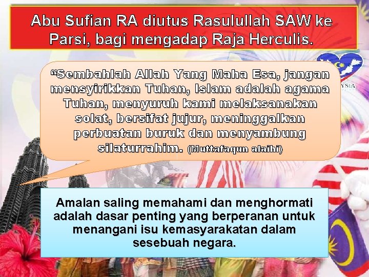 Abu Sufian RA diutus Rasulullah SAW ke Parsi, bagi mengadap Raja Herculis. “Sembahlah Allah