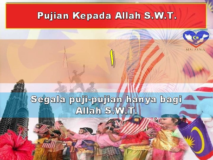 Pujian Kepada Allah S. W. T. ﺍ Segala puji-pujian hanya bagi Allah S. W.