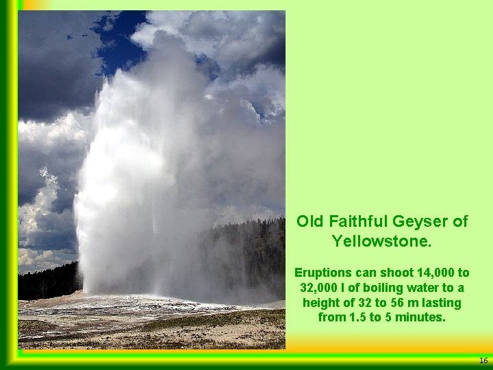 Old Faithful Geyser of Yellowstone. Eruptions can shoot 14, 000 to 32, 000 l